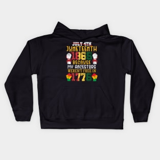 Juneteenth 1865 Because My Ancestors weren't Free in 1776 4th Of July Independence Day Kids Hoodie